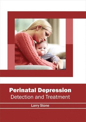 Larry Stone - Perinatal Depression: Detection and Treatment, Inbunden