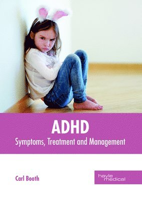 Carl Booth - Adhd: Symptoms, Treatment and Management, Inbunden
