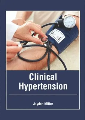 Jayden Miller - Clinical Hypertension, Inbunden. Tillgänglighet: Lägg i varukorg
