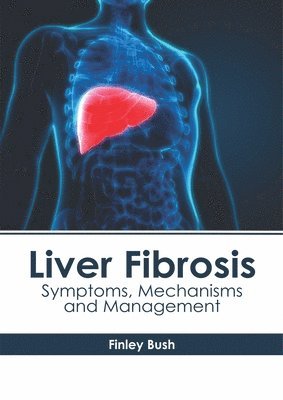 Finley Bush - Liver Fibrosis: Symptoms, Mechanisms and Management, Inbunden. Tillgänglighet: Lägg i varukorg