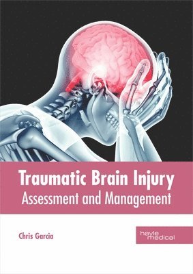 Chris Garcia - Traumatic Brain Injury: Assessment and Management, Inbunden