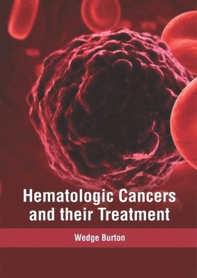 Wedge Burton - Hematologic Cancers and Their Treatment, Inbunden. Tillgänglighet: Lägg i varukorg