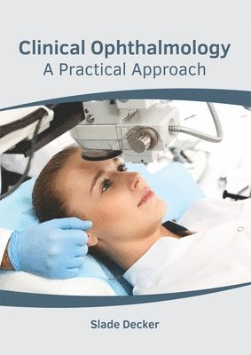 Slade Decker - Clinical Ophthalmology: A Practical Approach, Inbunden. Tillgänglighet: Lägg i varukorg