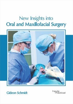 Gideon Schmidt - New Insights Into Oral and Maxillofacial Surgery, Inbunden