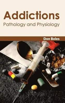 Don Boles - Addictions: Pathology and Physiology, Inbunden. Tillgänglighet: Lägg i varukorg