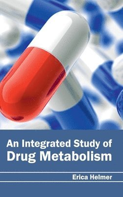 Erica Helmer - Integrated Study of Drug Metabolism, Inbunden