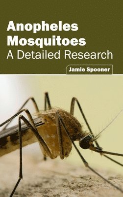 Jamie Spooner - Anopheles Mosquitoes: A Detailed Research, Inbunden. Tillgänglighet: Lägg i varukorg