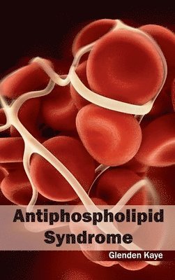 Glenden Kaye - Antiphospholipid Syndrome, Inbunden