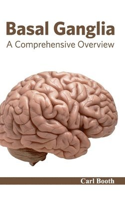 Carl Booth - Basal Ganglia: A Comprehensive Overview, Inbunden