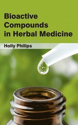 Holly Philips - Bioactive Compounds in Herbal Medicine, Inbunden