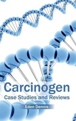 Eden Dennis - Carcinogen: Case Studies and Reviews, Inbunden