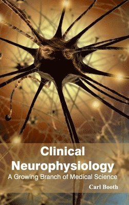 Carl Booth - Clinical Neurophysiology: A Growing Branch of Medical Science, Inbunden