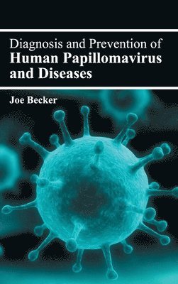 Joe Becker - Diagnosis and Prevention of Human Papillomavirus and Diseases, Inbunden