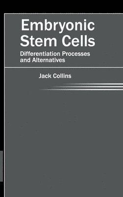 Jack Collins - Embryonic Stem Cells: Differentiation Processes and Alternatives, Inbunden