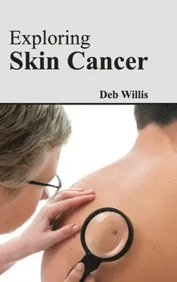 Deb Willis - Exploring Skin Cancer, Inbunden. Tillgänglighet: Lägg i varukorg