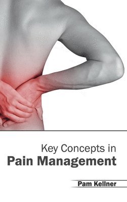 Pam Kellner - Key Concepts in Pain Management, Inbunden