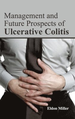 Eldon Miller - Management and Future Prospects of Ulcerative Colitis, Inbunden