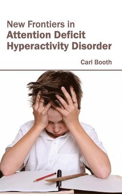 Carl Booth - New Frontiers in Attention Deficit Hyperactivity Disorder, Inbunden