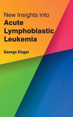 George Singer - New Insights Into Acute Lymphoblastic Leukemia, Inbunden. Tillgänglighet: Lägg i varukorg