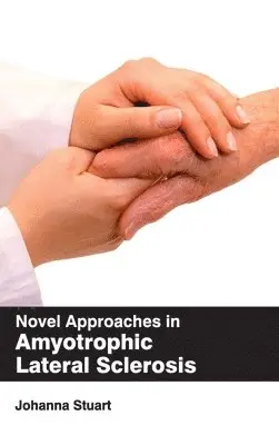 Johanna Stuart - Novel Approaches in Amyotrophic Lateral Sclerosis, Inbunden. Tillgänglighet: Lägg i varukorg