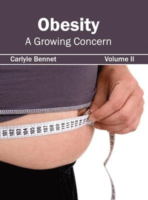 Carlyle Bennet - Obesity: A Growing Concern (Volume II), Inbunden