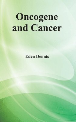 Eden Dennis - Oncogene and Cancer, Inbunden
