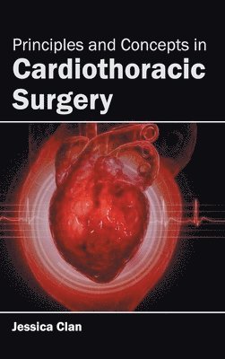 Jessica Clan - Principles and Concepts in Cardiothoracic Surgery, Inbunden