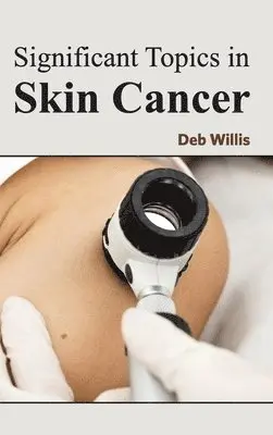 Deb Willis - Significant Topics in Skin Cancer, Inbunden. Tillgänglighet: Lägg i varukorg