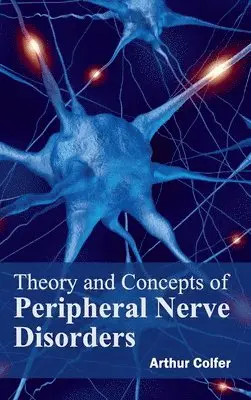Arthur Colfer - Theory and Concepts of Peripheral Nerve Disorders, Inbunden. Tillgänglighet: Lägg i varukorg