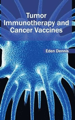 Eden Dennis - Tumor Immunotherapy and Cancer Vaccines, Inbunden