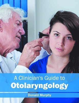 Donald Murphy - Clinician's Guide to Otolaryngology, Inbunden. Tillgänglighet: Lägg i varukorg