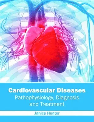 Janice Hunter - Cardiovascular Diseases: Pathophysiology, Diagnosis and Treatment, Inbunden. Tillgänglighet: Lägg i varukorg