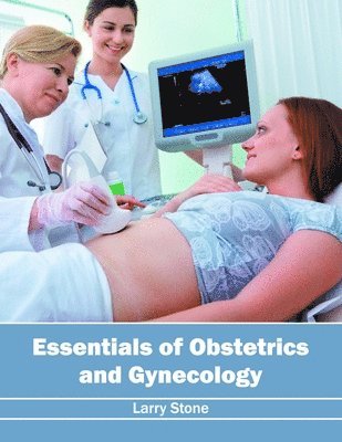 Larry Stone - Essentials of Obstetrics and Gynecology, Inbunden
