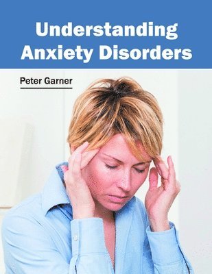 Peter Garner - Understanding Anxiety Disorders, Inbunden. Tillgänglighet: Lägg i varukorg