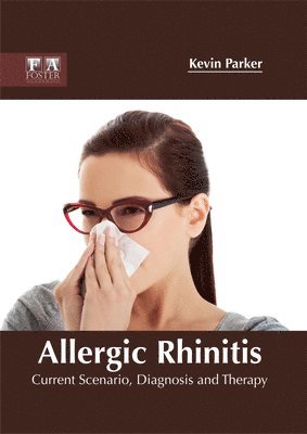 Kevin Parker - Allergic Rhinitis: Current Scenario, Diagnosis and Therapy, Inbunden
