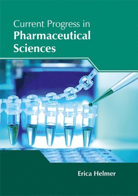 Erica Helmer - Current Progress in Pharmaceutical Sciences, Inbunden