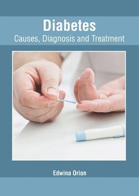 Edwina Orion - Diabetes: Causes, Diagnosis and Treatment, Inbunden. Tillgänglighet: Lägg i varukorg