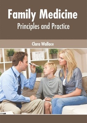 Clara Wallace - Family Medicine: Principles and Practice, Inbunden