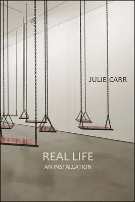 Julie Carr - Real Life: An Installation, Häftad. Tillgänglighet: Tillfälligt slut