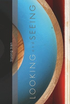 Damon Potter, Truong Tran - Looking and Seeing/Seeing and Looking, Häftad