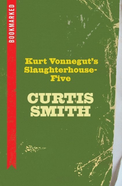 Curtis Smith - Kurt Vonnegut's Slaughterhouse-Five: Bookmarked, E-bok