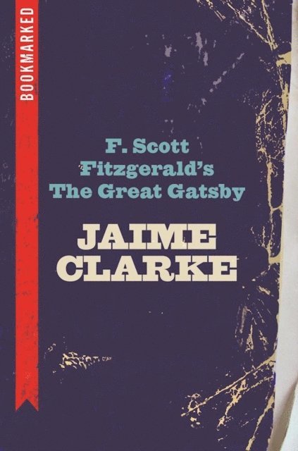 Jaime Clarke - F. Scott Fitzgerald's The Great Gatsby: Bookmarked, E-bok