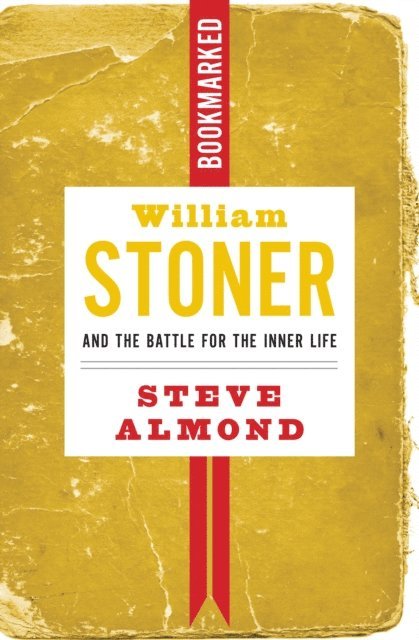Steve Almond - William Stoner and the Battle for the Inner Life: Bookmarked, E-bok