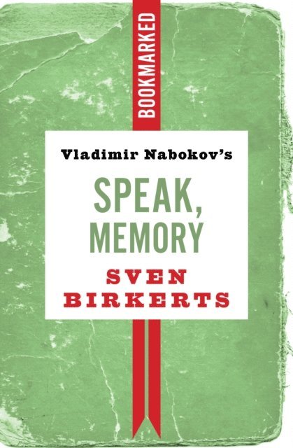 Sven Birkerts - Vladimir Nabokov's Speak, Memory: Bookmarked, E-bok