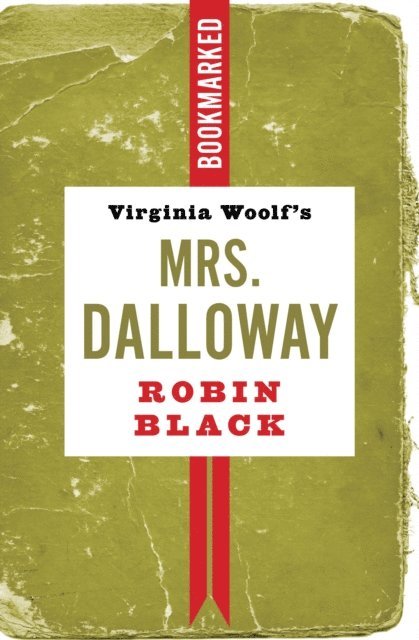 Robin Black - Virginia Woolf's Mrs. Dalloway: Bookmarked, E-bok