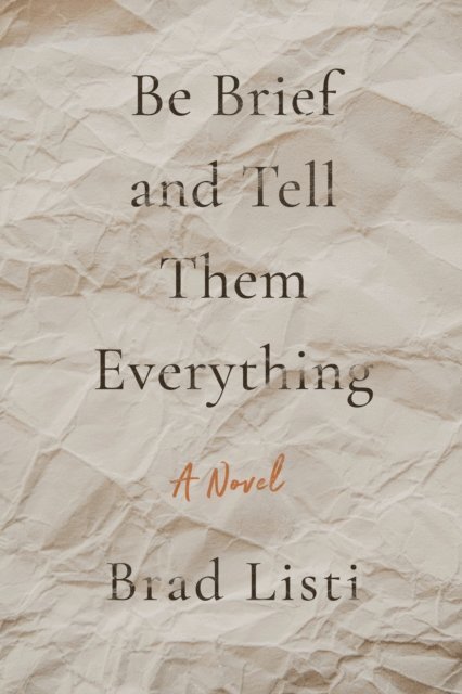 Brad Listi - Be Brief and Tell Them Everything, E-bok