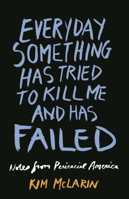 Kim McLarin - Everyday Something Has Tried to Kill Me And Has Failed, E-bok