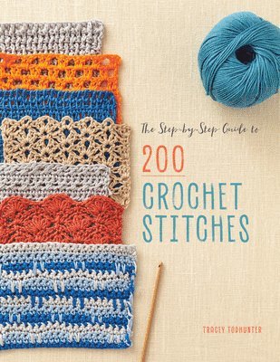 Tracey Todhunter - The Step-By-Step Guide to 200 Crochet Stitches, Häftad