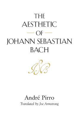 André Pirro - Aesthetic of Johann Sebastian Bach, Häftad. Tillgänglighet: Lägg i varukorg