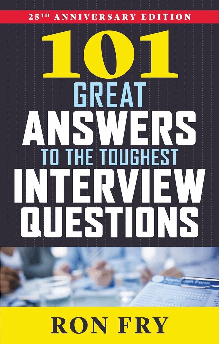 Ron Fry - 101 Great Answers to the Toughest Interview Questions, 25th Anniversary Edition, Häftad. Tillgänglighet: Lägg i varukorg